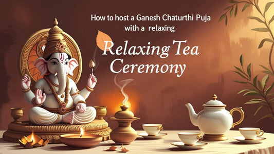 How to Host a Ganesh Chaturthi Puja with a Relaxing Tea Ceremony?